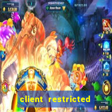 client restricted for action withdraw